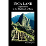 Inca Land: Explorations in the Highlands of Peru (Illustrated)