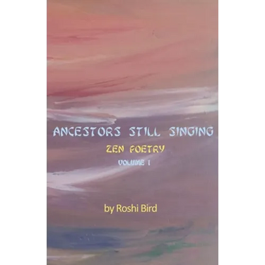 Ancestors Still Singing: Zen Poetry Volume 1