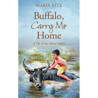 Buffalo, Carry Me Home: A Tale of the Fall of Saigon