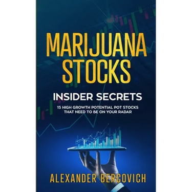 Marijuana Stocks Insider Secrets - 15 High Growth Potential Pot Stocks That Need to Be on Your Radar