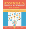 The Essentials of Clinical Reasoning for Nurses: Using the Outcome-Present State-Test Model for Reflective Practice