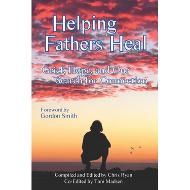Helping Fathers Heal: Grief, Hope, and our Search for Connection