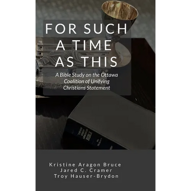 For Such a Time as This: A Bible Study on the Ottawa Coalition of Unifying Christians Statement