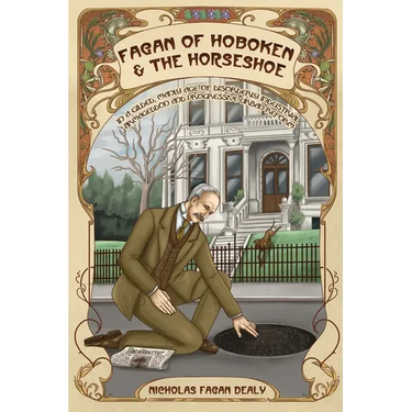 Fagan of Hoboken & the Horseshoe: In a gilded, manly age of disorderly industrial Armageddon and progressive urban reform