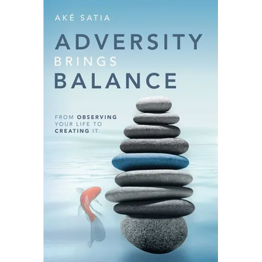 Adversity Brings Balance: From Observing Your Life to Creating It