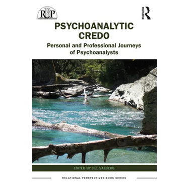 Psychoanalytic Credos: Personal and Professional Journeys of Psychoanalysts