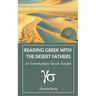 Reading Greek with the Desert Fathers: An Intermediate Greek Reader