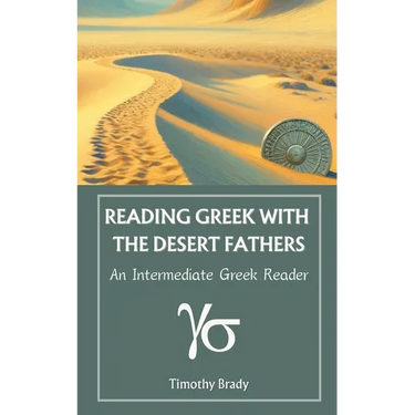 Reading Greek with the Desert Fathers: An Intermediate Greek Reader