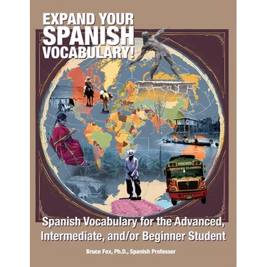 Expand Your Spanish Vocabulary!: Spanish Vocabulary for the Advanced, Intermediate, and/or Beginner Student