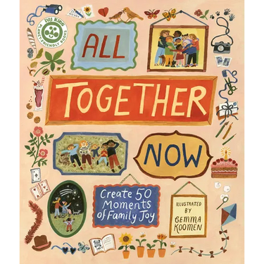 All Together Now: Create 50 Moments of Family Joy