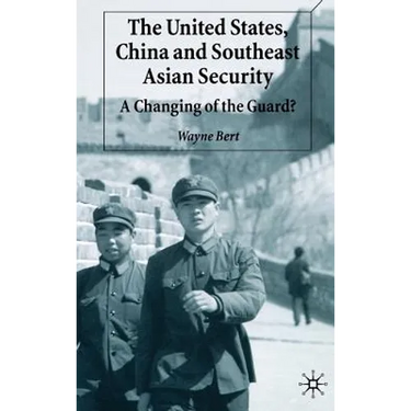 The United States, China and Southeast Asian Security: A Changing of the Guard?