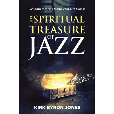 The Spiritual Treasure of Jazz: Wisdom that will Make Your Life Swing!