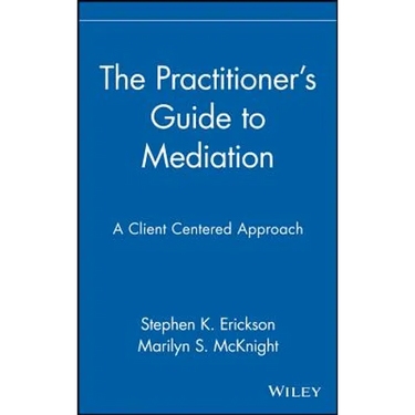 The Practitioner's Guide to Mediation: A Client Centered Approach