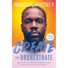 Create and Orchestrate: The Path to Claiming Your Creative Power from an Unlikely Entrepreneur