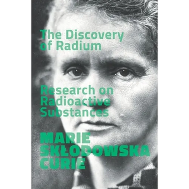 The Discovery of Radium. Research on Radioactive Substances.