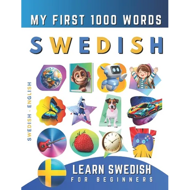 Learn Swedish for Beginners, My First 1000 Words: Bilingual Swedish - English Language Learning Book for Kids & Adults