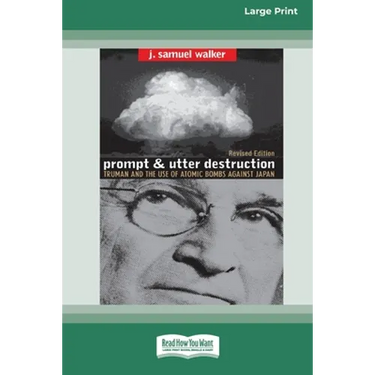 Prompt and Utter Destruction: Truman and the use of Atomic Bombs against Japan (16pt Large Print Edition)