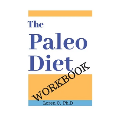 The Paleo Diet Workbook: Lose Weight and Get Healthy by Eating the Foods You Were Designed to Eat