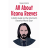 All About Keanu Reeves: A Kid's Guide to the Internet's Favorite Movie Star