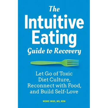 The Intuitive Eating Guide to Recovery: Let Go of Toxic Diet Culture, Reconnect with Food, and Build Self-Love