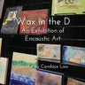 Wax in the D: An Exhibition of Encaustic Art