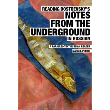 Reading Dostoevsky's Notes from the Underground in Russian: A Parallel-Text Russian Reader
