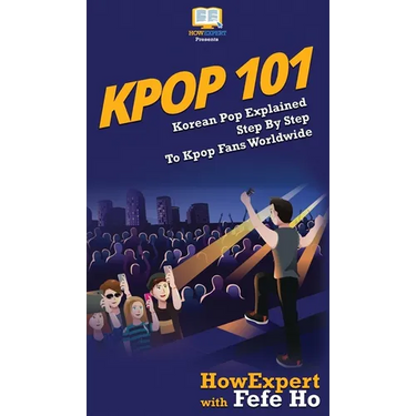Kpop 101: Korean Pop Explained Step By Step To Kpop Fans Worldwide