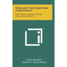 War And The Christian Conscience: How Shall Modern War Be Conducted Justly?