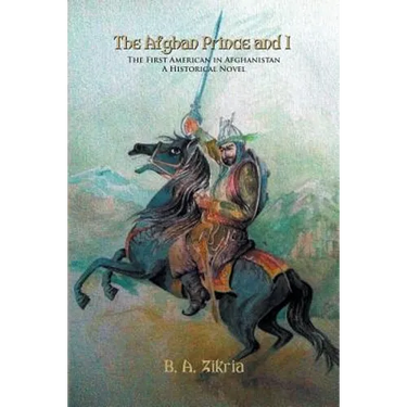 The Afghan Prince and I: The First American In Afghanistan: A Historical Novel