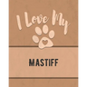 I Love My Mastiff: For the Pet You Love, Track Vet, Health, Medical, Vaccinations and More in this Book