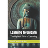 Learning To Unlearn: The Highest Form of Learning