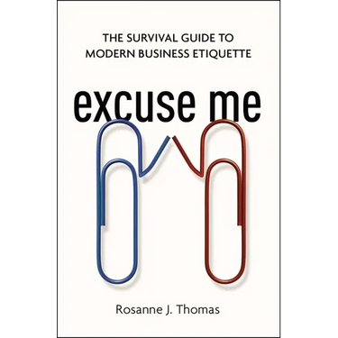 Excuse Me: The Survival Guide to Modern Business Etiquette