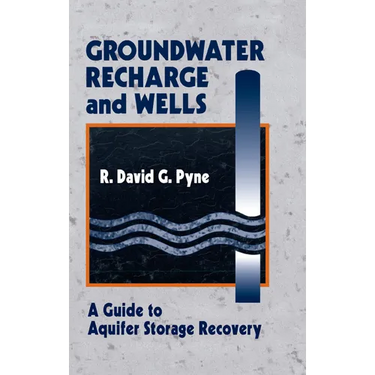 Groundwater Recharge and Wells: A Guide to Aquifer Storage Recovery