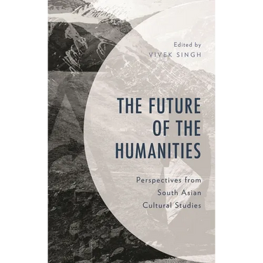 Future of the Humanities: Perspectives from South Asian Cultural Studies