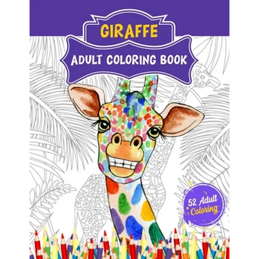 Giraffe Adult Coloring Book: 52 Cute Giraffe Illustrations for Adult Coloring. Animal Lover Relaxation and Stress Relief Coloring Book.