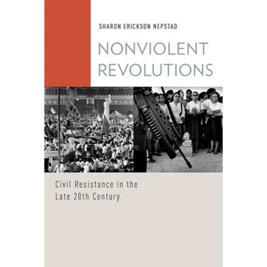 Nonviolent Revolutions: Civil Resistance in the Late 20th Century