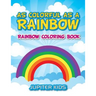 As Colorful As A Rainbow: Rainbow Coloring Book