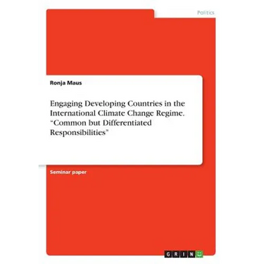Engaging Developing Countries in the International Climate Change Regime. "Common but Differentiated Responsibilities"