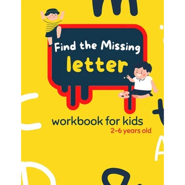 Find The Missing Letter Workbook for Kids 2-6 years old: Homeschool Preschool Learning Activities for 3 years old kids