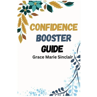 Confidence Booster Guide: Unleashing Your Inner Confidence for Success in Every Area of Life (2024 Crash Course)