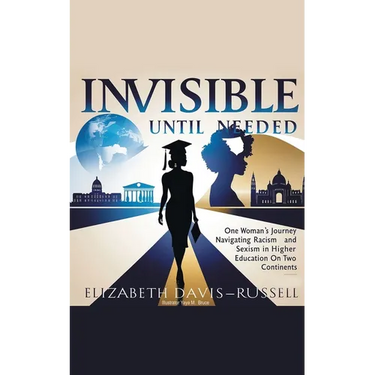 Invisible Until Needed: One Woman's Journey Navigating Racism and Sexism in Higher Education on Two Continents