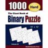 The Giant Book of Binary Puzzle: 1000 Hard (10x10) Puzzles