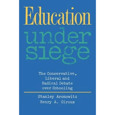 Education Under Siege: The Conservative, Liberal and Radical Debate over Schooling