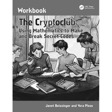 The Cryptoclub Workbook: Using Mathematics to Make and Break Secret Codes