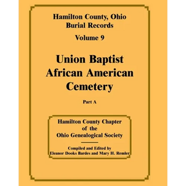Hamilton County, Ohio Burial Records, Volume 9, Part A: Union Baptist African American Cemetery