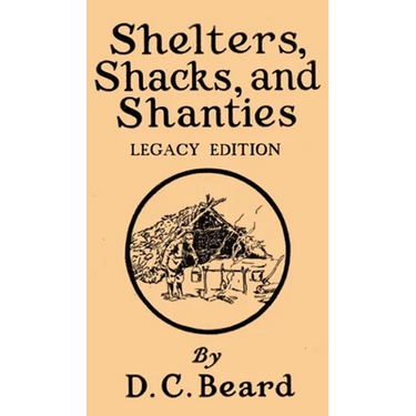 Shelters, Shacks, And Shanties (Legacy Edition): Designs For Cabins And Rustic Living