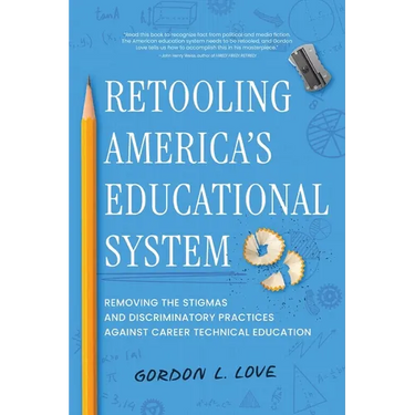 Retooling America's Educational System: Removing the Stigmas and Discriminatory Practices Against Career Technical Education