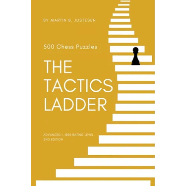 The Tactics Ladder - Advanced I: 500 Chess Puzzles, 1800 Rating Level, 2nd Edition
