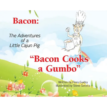 Bacon: The Adventures of a Little Cajun Pig: Bacon Cooks a Gumbo