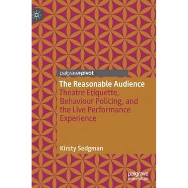 The Reasonable Audience: Theatre Etiquette, Behaviour Policing, and the Live Performance Experience